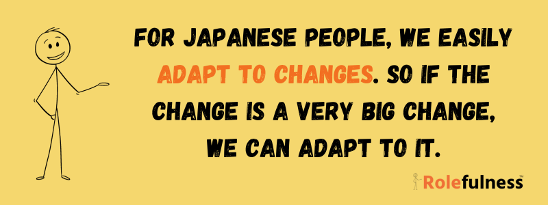 Japanese easily adapt to changes Japanese easily adapt to changes